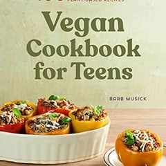 [Get] [EPUB KINDLE PDF EBOOK] Vegan Cookbook for Teens: 100 Easy and Nutritious Plant
