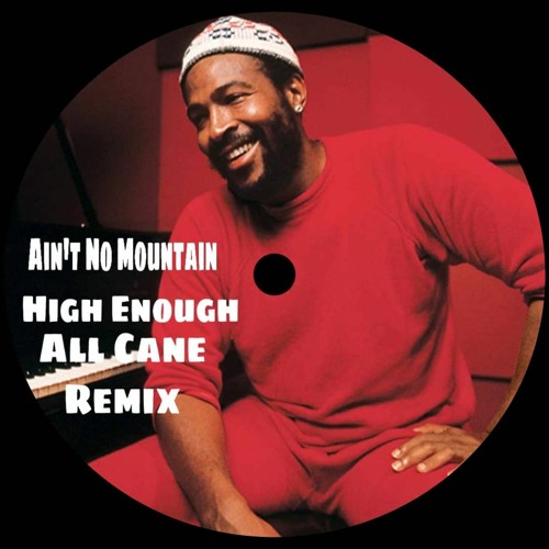 Ain't No Mountain High Enough - All Cane Remix