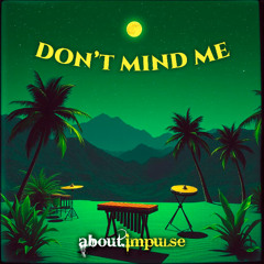 Don't Mind Me