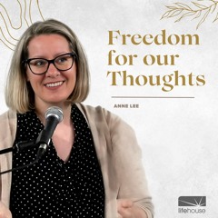 Freedom for our Thoughts | Anne Lee | LifeHouse Church | Sun 15th May