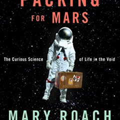 [VIEW] EPUB 📂 Packing for Mars: The Curious Science of Life in the Void by  Mary Roa