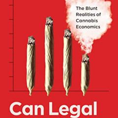 [Access] KINDLE 💓 Can Legal Weed Win?: The Blunt Realities of Cannabis Economics by