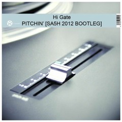 HI-GATE - PITCHIN [SA5H 2012 BOOTLEG]