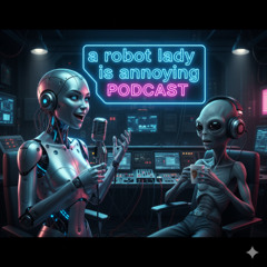 a robot lady is annoying podcast pilot episode 2