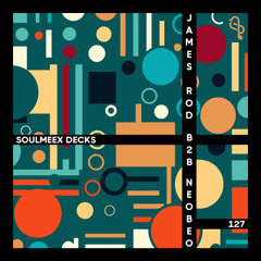 James Rod b2b Neobeo - SOULMEEX DECKS 127