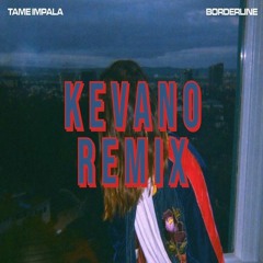Tame Impala - Borderline (Kevano Remix)