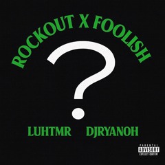 Rockout X Foolish