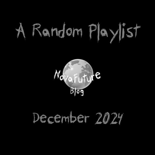 A Random NovaFuture Blog Playlist December 2024