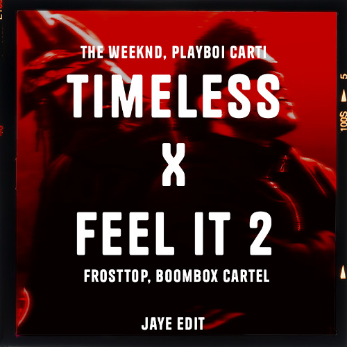 Timeless x Feel it 2 - The Weeknd, Playboi Carti x Boombox Cartel, Frosttop [OK JAYE! EDIT]
