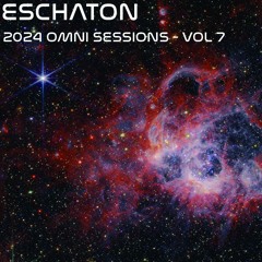 Eschaton: The 2024 Omni Sessions - Volume 7