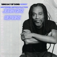 Sing Day Of Song  Bobby McFerrin  Improvisation (Juan GHz Remix House)