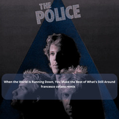 The Police - When the World Is Running Down, You Make the Best of What's Still Around (francesco cofano remix)