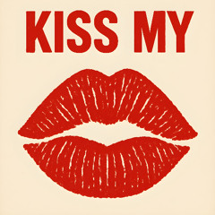 Kiss my A.