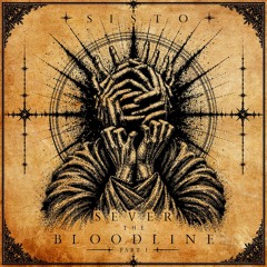 SISTO - SEVER THE BLOODLINE [PT. 1]
