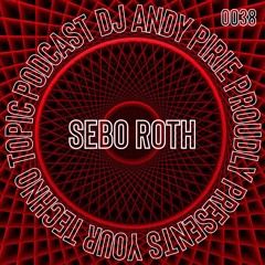 Your Techno Topic Podcast Proudly Presents Sebo Roth