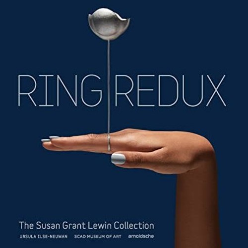 [PDF] Read Ring Redux: The Susan Grant Lewin Collection by  Ursula Ilse-Neuman,SCAD Museum of Art,Pa