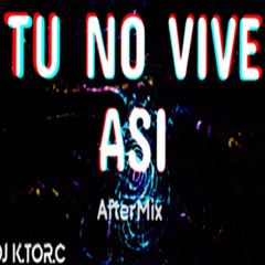 Dj K.tor.C - Tu No Vive Asi (AfterMix)