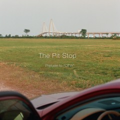 The Pit Stop: Prelude to "OTW"