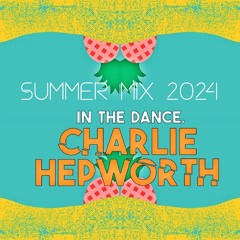 IN THE DANCE 020 - SUMMER 2024 MIX | CHARLIE HEPWORTH