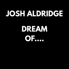 JOSH ALDRIDGE - DREAM OF...