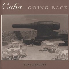 [View] [KINDLE PDF EBOOK EPUB] Cuba--Going Back by  Tony Mendoza 📮