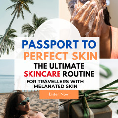 Passport to Perfect Skin_ A Traveler's Skincare Guide for Melanin-Rich Skin