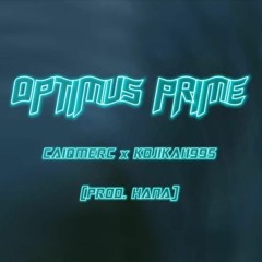 @caiqmerc - Optimus Prime feat.@kojikai1995 (prod.@hhhana1312)