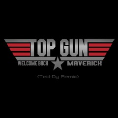 FREE DOWNLOAD Top Gun Welcome Back Maverick ( Ted - Dy Remix )