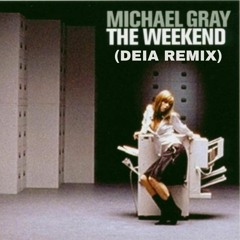 Michael Gray - The Weekend (DEIA Remix)