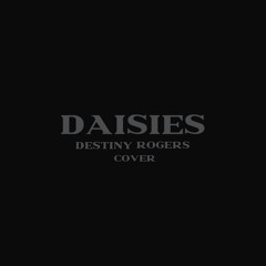 DAISIES - Destiny Rogers (COVER)