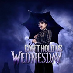 Wednesday X Can't Hold Us (Mashup Capurso)