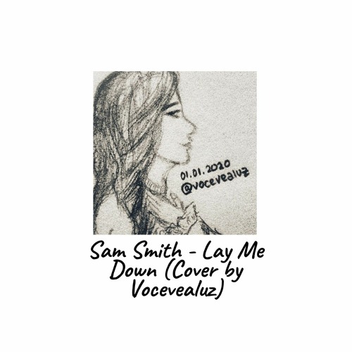 Stream Sam Smith - Lay Me Down (Cover by Vocevealuz).mp3 by @vocevealuz |  Listen online for free on SoundCloud