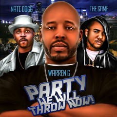 Party We Will Throw Now! - Warren G, Nate Dogg, Game