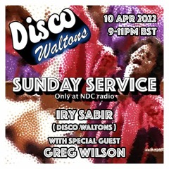 Iry Sabir and Greg Wilson - The Disco Waltons Sunday Service (NDC Radio 10.04.22)