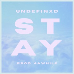 stay - undefinxd (prod. 4AWHILEE)