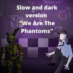 Slow and dark version "We Are The Phantoms"