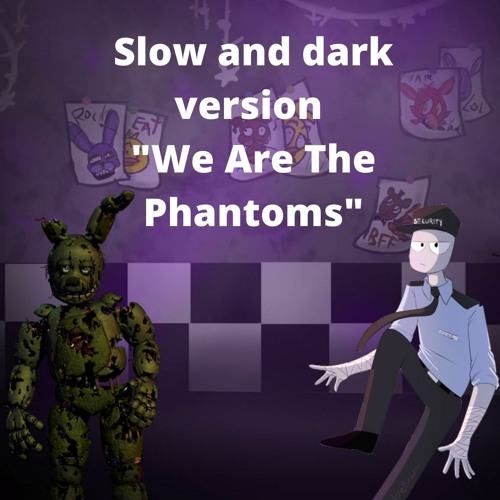 Slow and dark version "We Are The Phantoms"