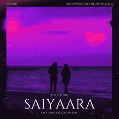 Saiyaara - Title Song - DJ VESH - EXCLUSIVE RAGGATON 2025