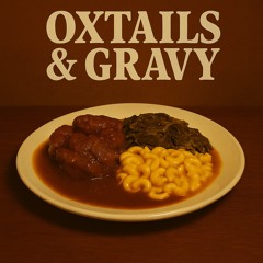 OXTAILS&GRAVY
