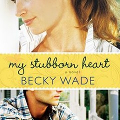 [Read] Online My Stubborn Heart BY : Becky Wade