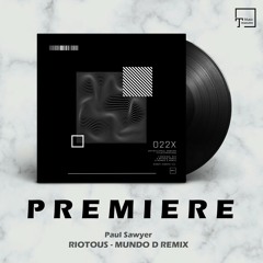 PREMIERE: Paul Sawyer - Riotous (Mundo D Remix) [ICONYC]