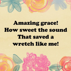 Amazing Grace, How Sweet The Sound
