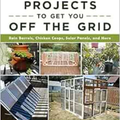 [DOWNLOAD] KINDLE 📖 Do-It-Yourself Projects to Get You Off the Grid: Rain Barrels, C