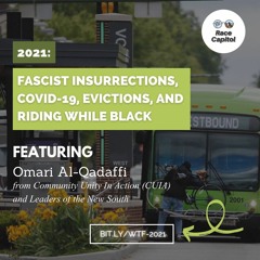 2021: Fascist Insurrections, COVID-19, Evictions, & Riding While Black