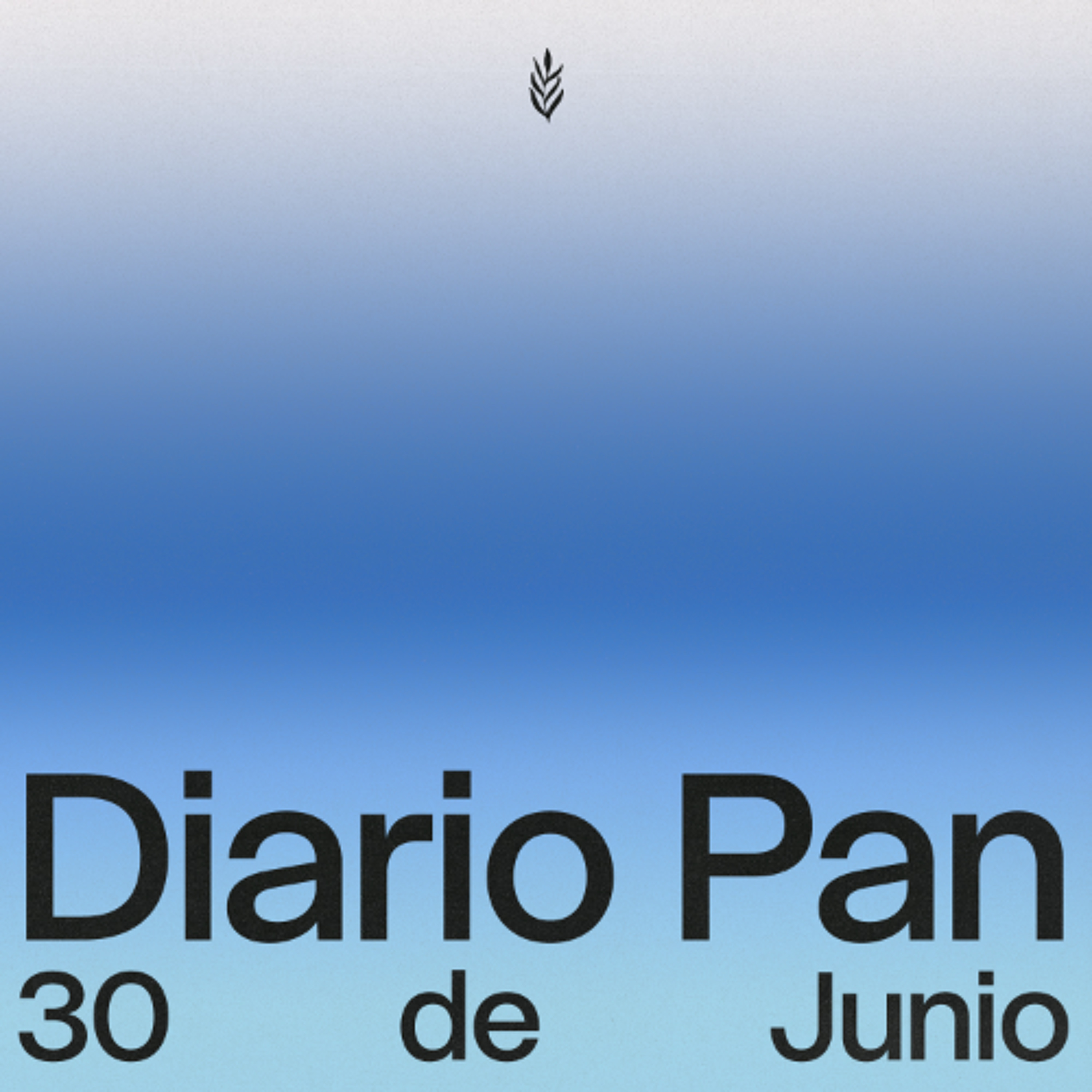 Devocional Diario Pan 30 de Junio #DiarioPan