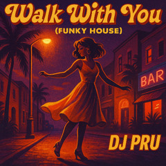 Walk With You (Funky House DJ Pru)