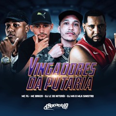 OS VINGADORES DA PUTARIA ( DJ MK OMLK SINISTRO E DJ LC DE NITERÓI ) MCS FG E BRAZA