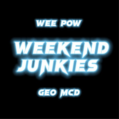 Wee Pow Geo McD// Weekend Junkies