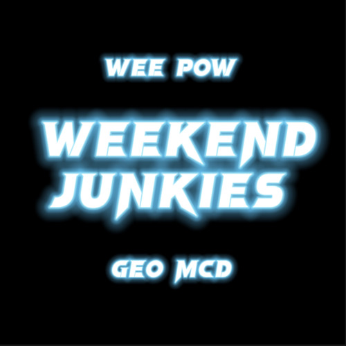 Wee Pow Geo McD// Weekend Junkies