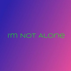 I'm Not Alone